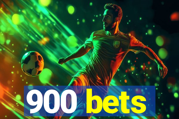 900 bets